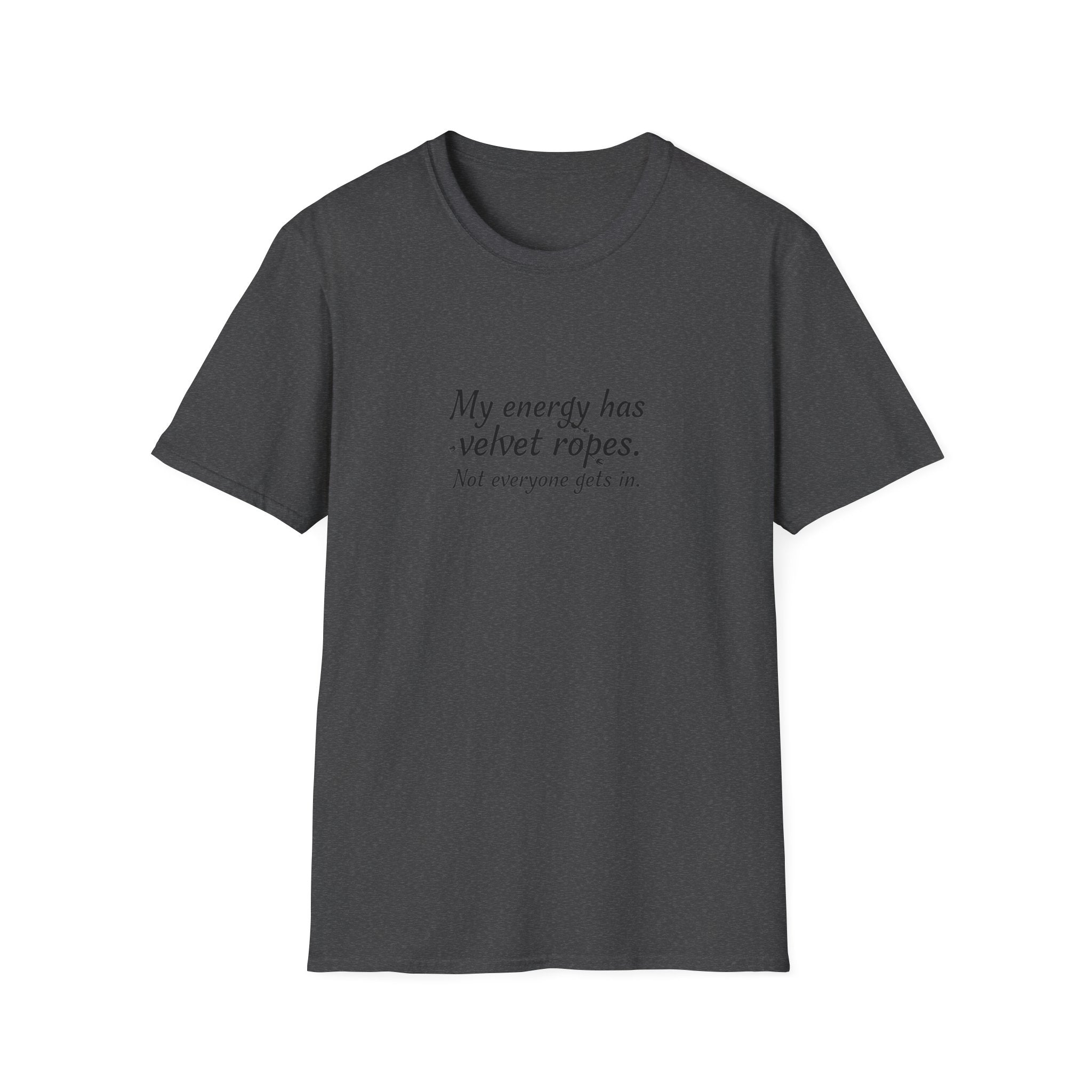 My energy has velvet ropes - Unisex Softstyle T-Shirt