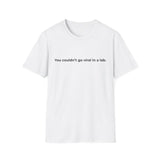 You couldn't go viral in a lab T-Shirt | Funny Science Quote Tee