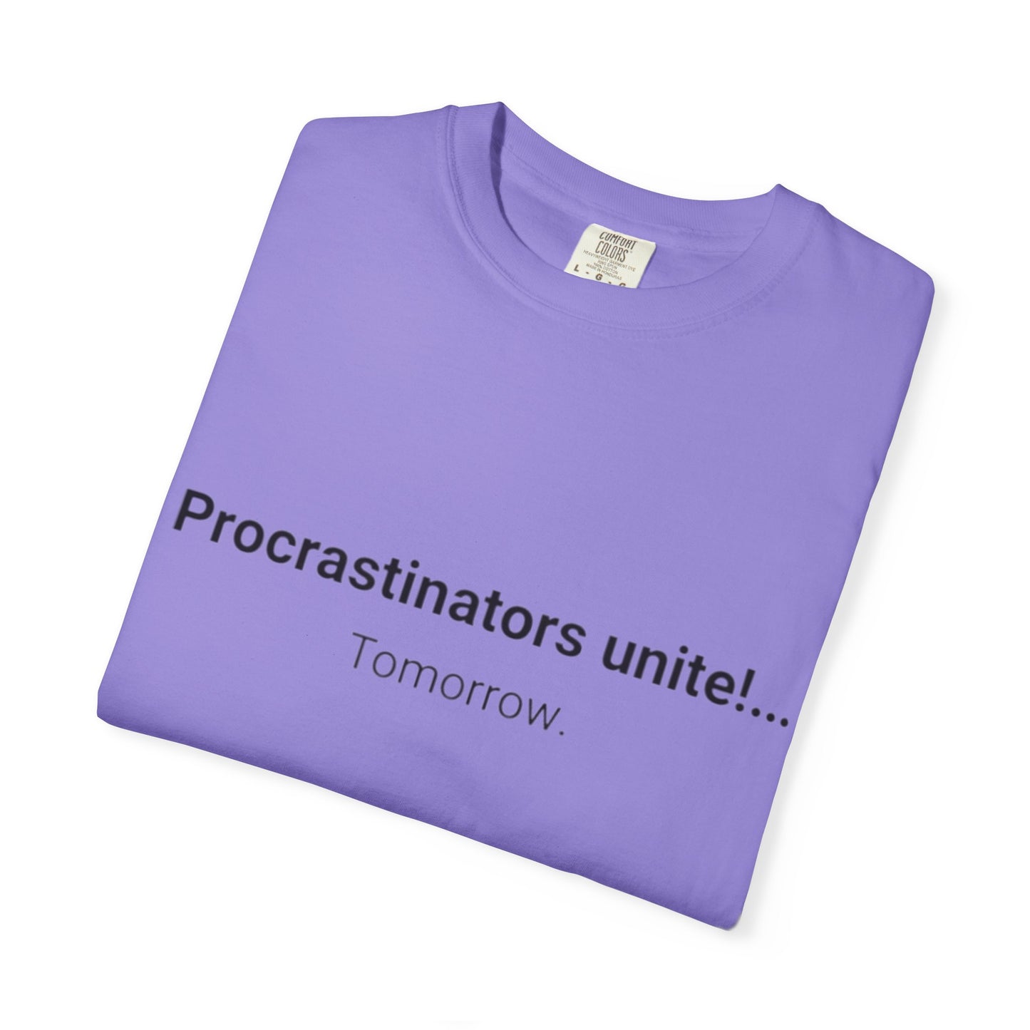 Procrastinators Unite... Tomorrow T-shirt | Funny Text Tee