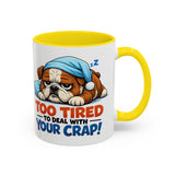 Too Tired to Deal With Your Crap Mug | Accent Coffee Mug 11oz 15oz