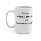 I Run On Caffeine Sarcasm and Inappropriate Thoughts Mug | 15oz Ceramic Coffee Cup
