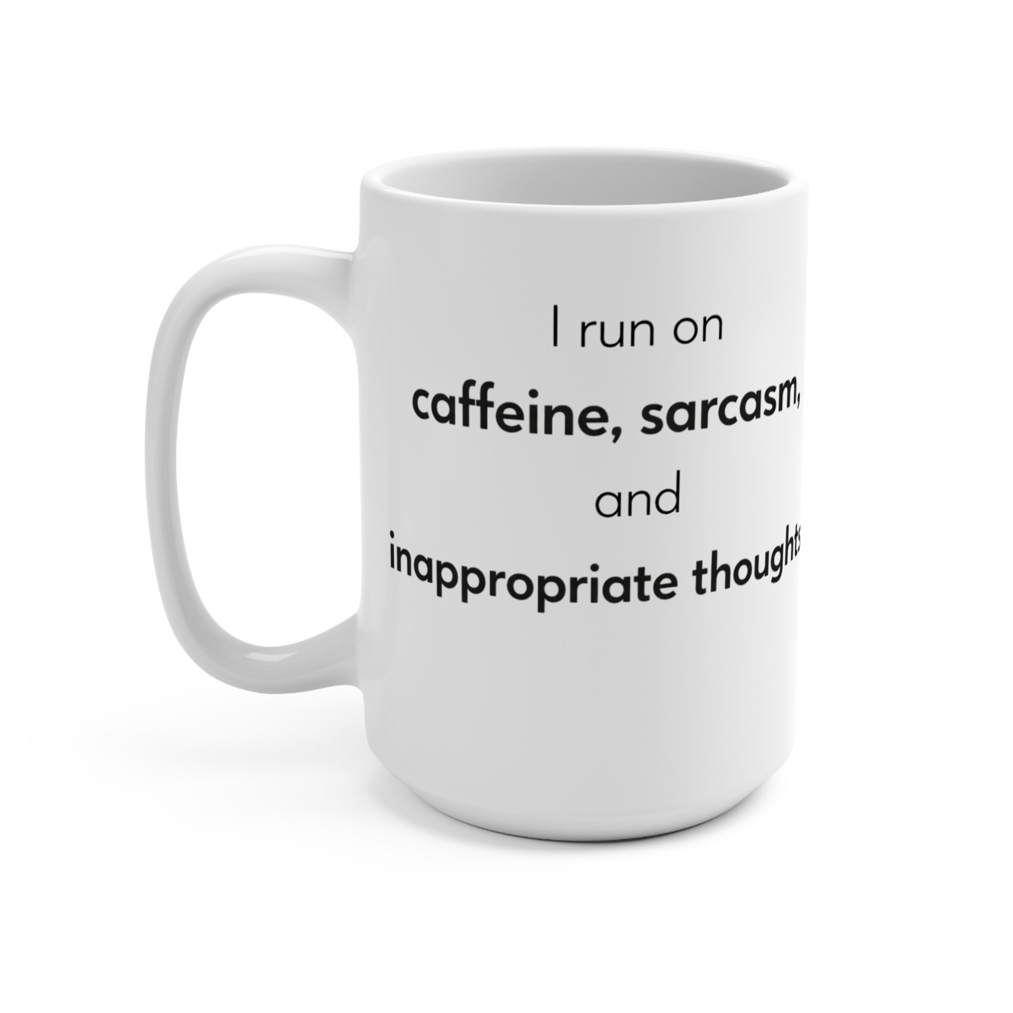 I Run On Caffeine Sarcasm and Inappropriate Thoughts Mug | 15oz Ceramic Coffee Cup