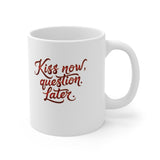 Kiss Now Question Later Mug | 11oz Ceramic Coffee Cup