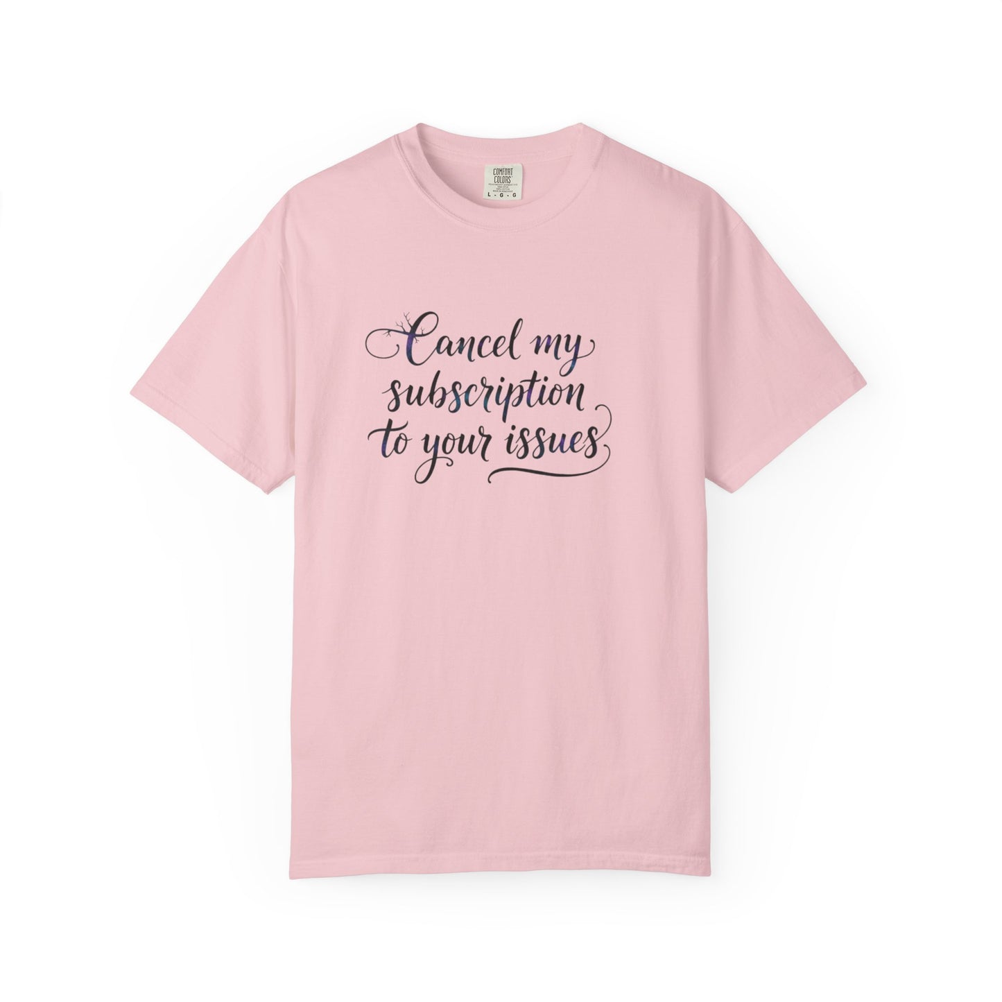 Cancel my subscription to your issues T-Shirt | Minimal Text Tee