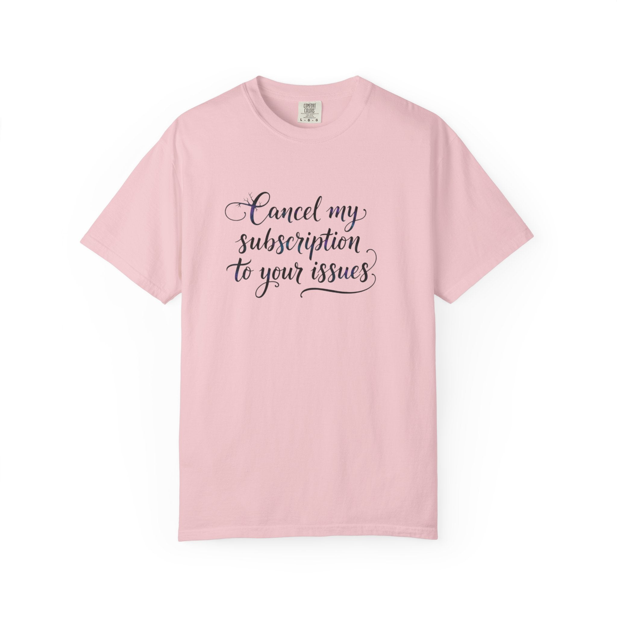 Cancel my subscription to your issues T-Shirt | Minimal Text Tee