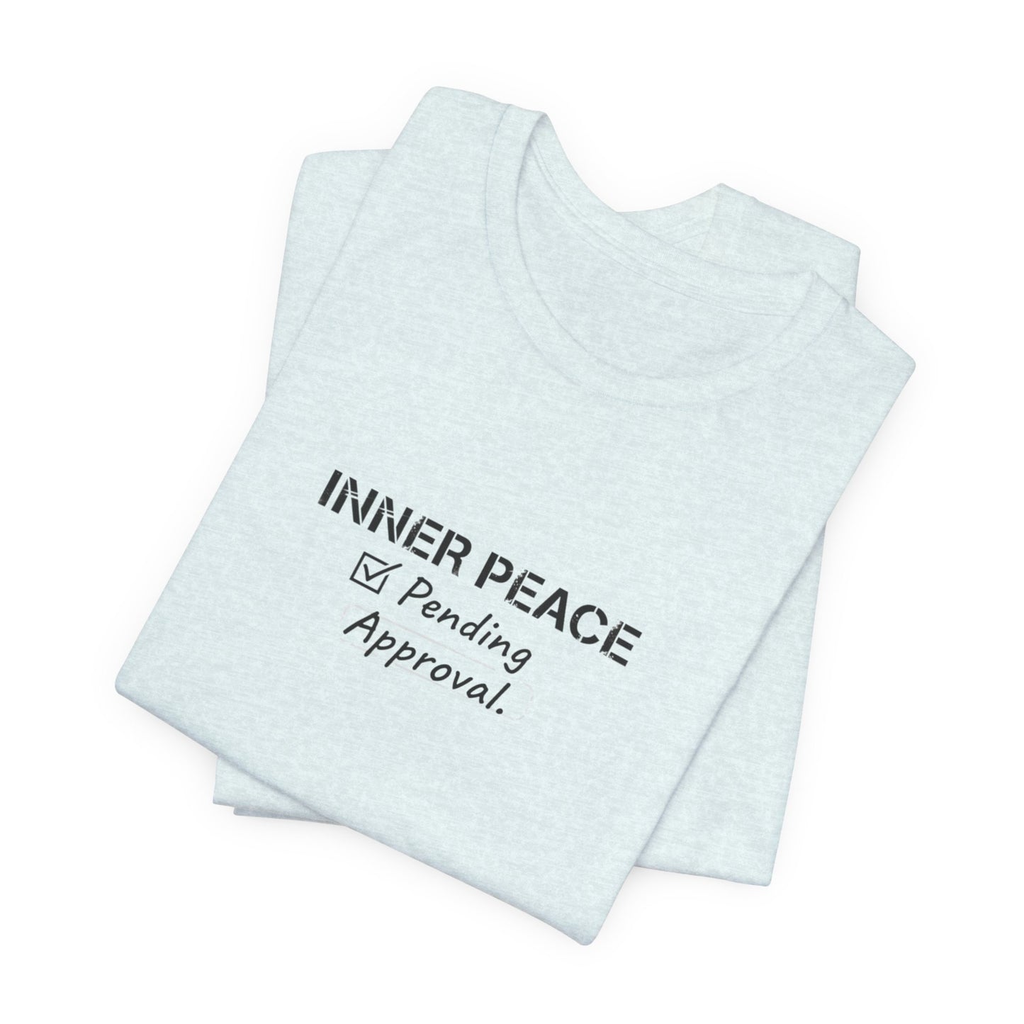 Inner Peace Pending Approval T-Shirt | Minimal Text Tee, White Crewneck