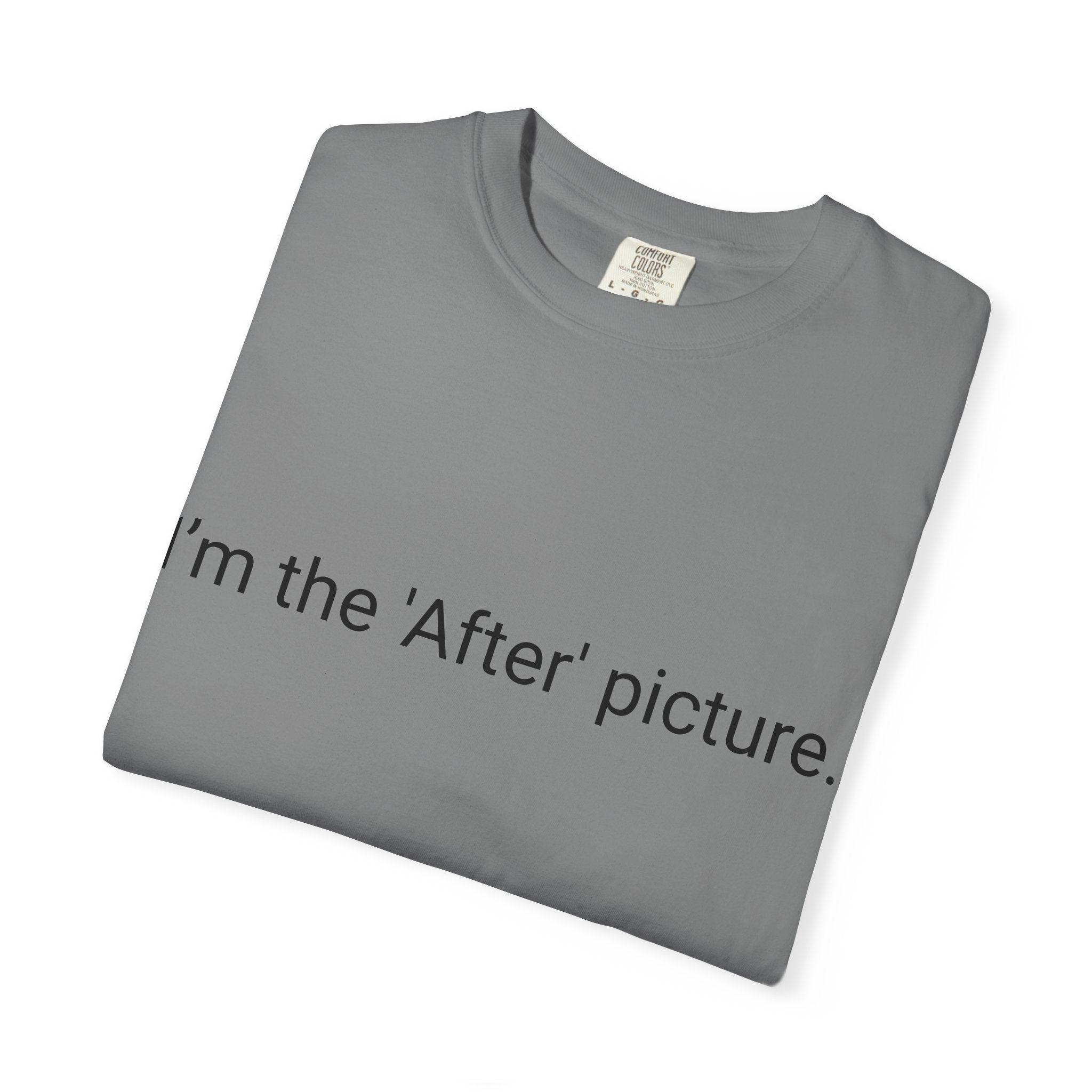 I'm the 'After' Picture T-shirt | Funny Text Tee, Minimal Typography
