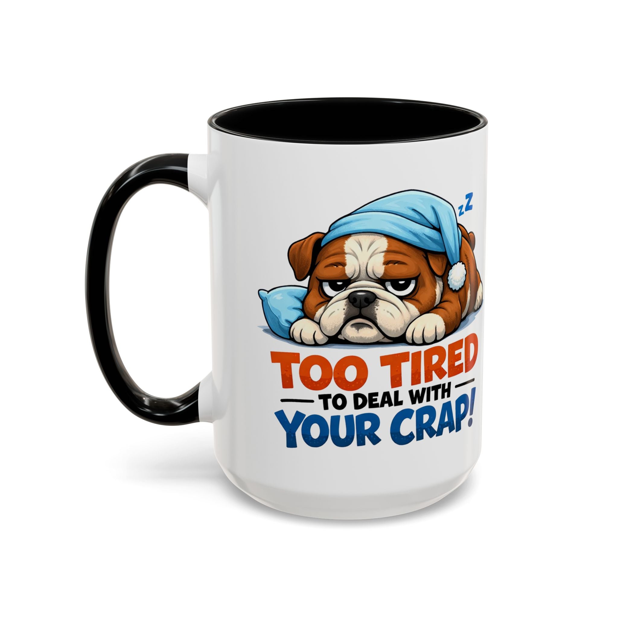 Too Tired to Deal With Your Crap Mug | Accent Coffee Mug 11oz 15oz
