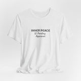 Inner Peace Pending Approval T-Shirt | Minimal Text Tee, White Crewneck