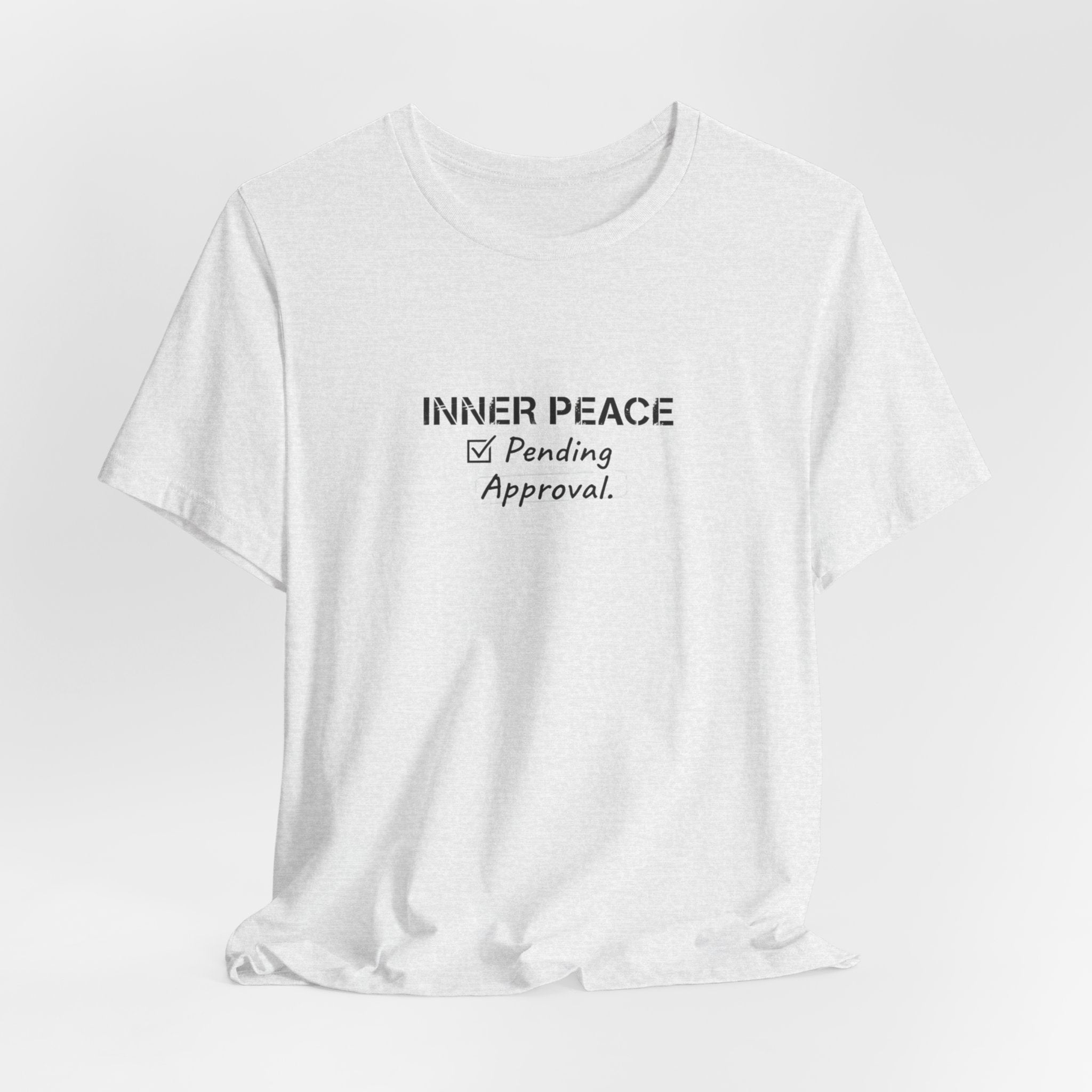 Inner Peace Pending Approval T-Shirt | Minimal Text Tee, White Crewneck