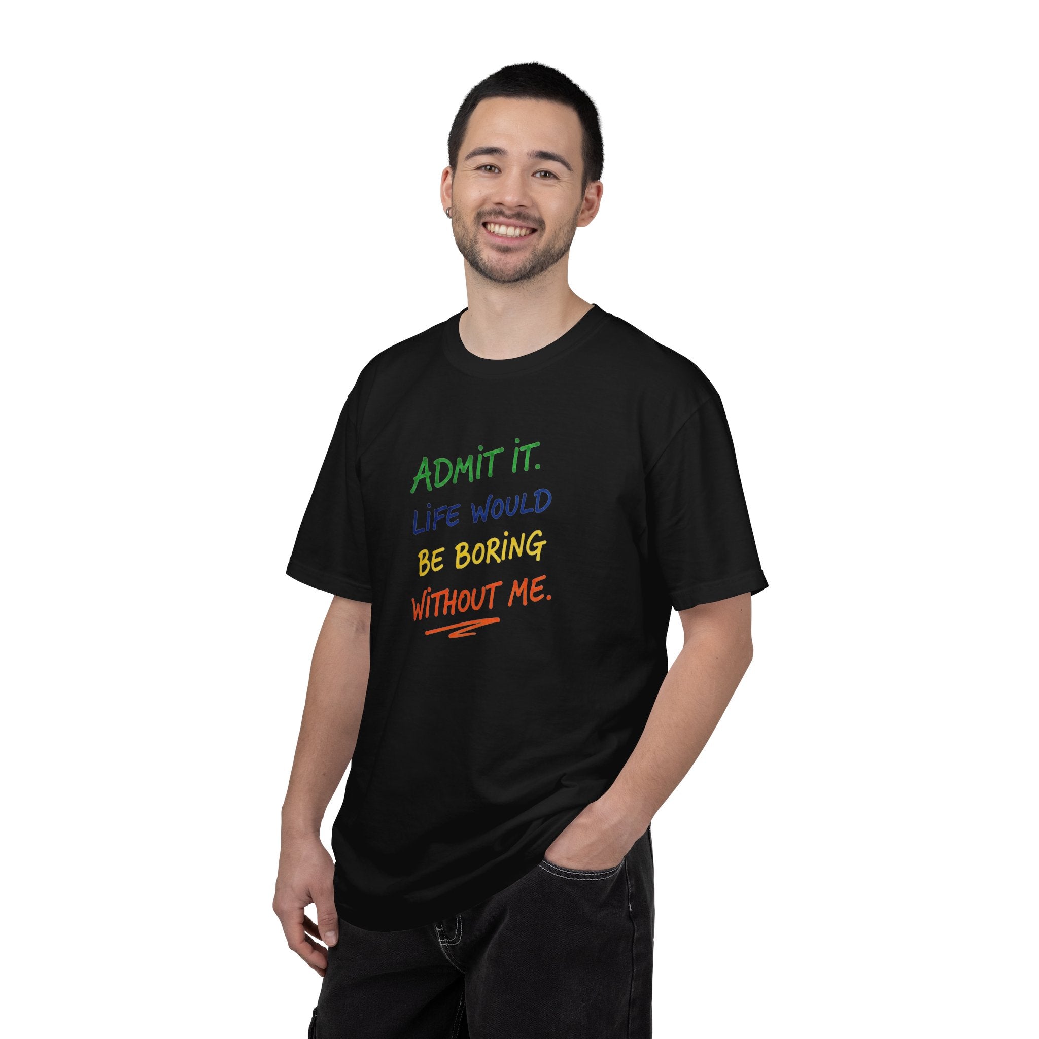 Admit It Life Would Be Boring Without Me T-shirt | Funny Rainbow Quote Tee