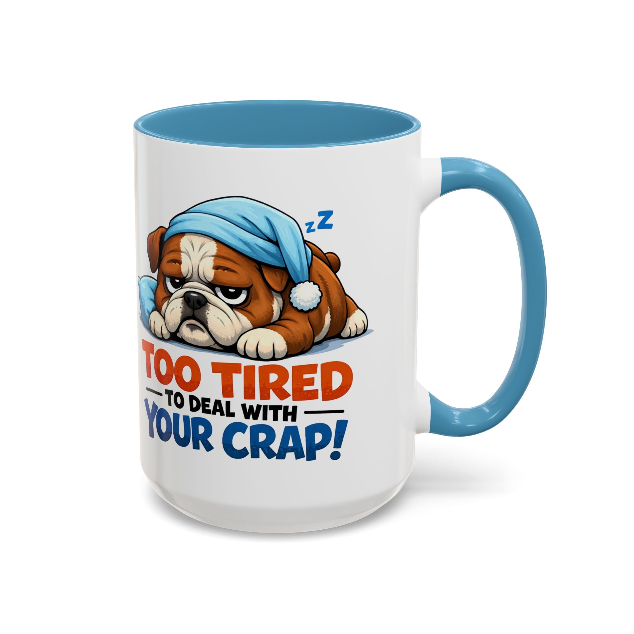 Too Tired to Deal With Your Crap Mug | Accent Coffee Mug 11oz 15oz