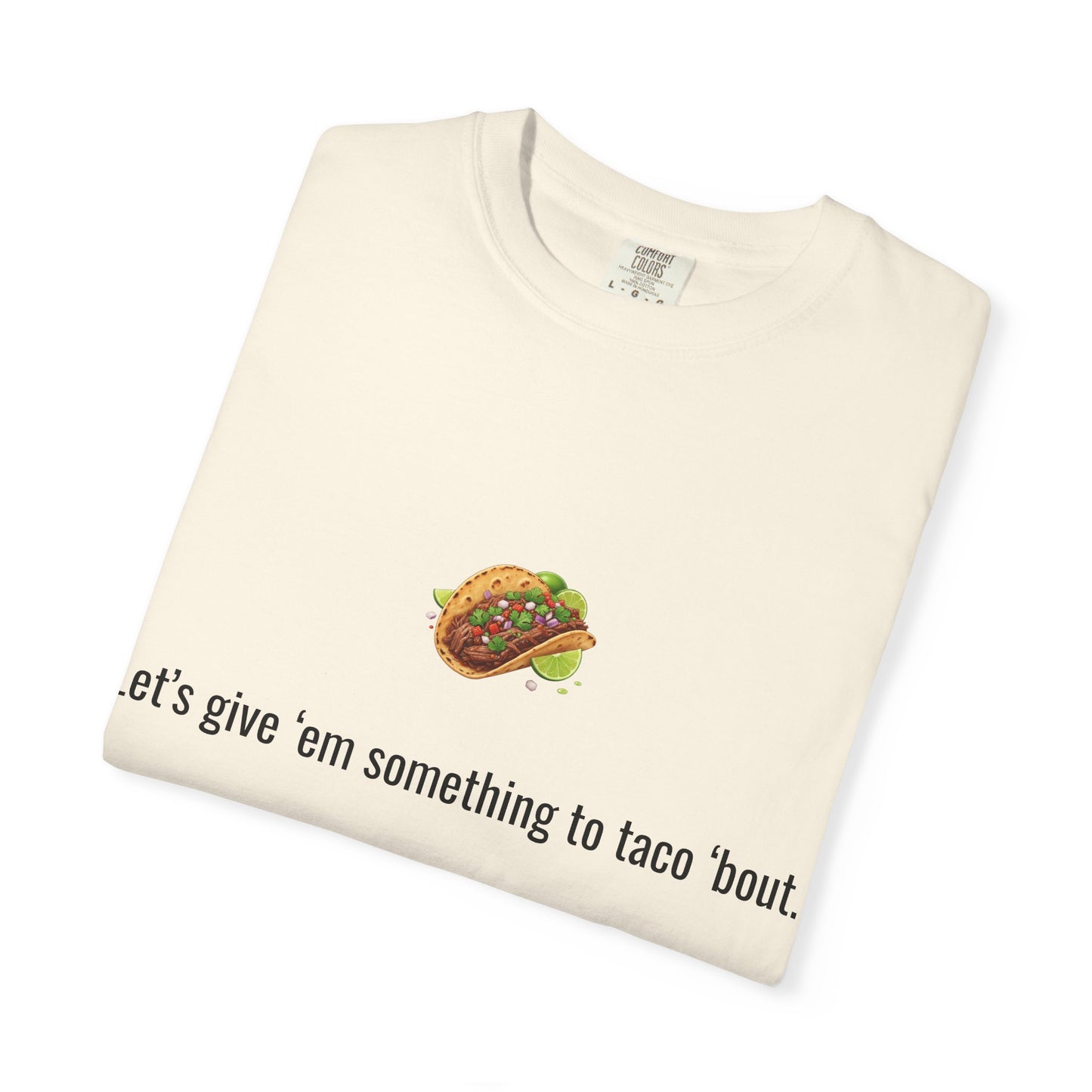 Taco Illustration Let's give 'em something to taco 'bout T-Shirt