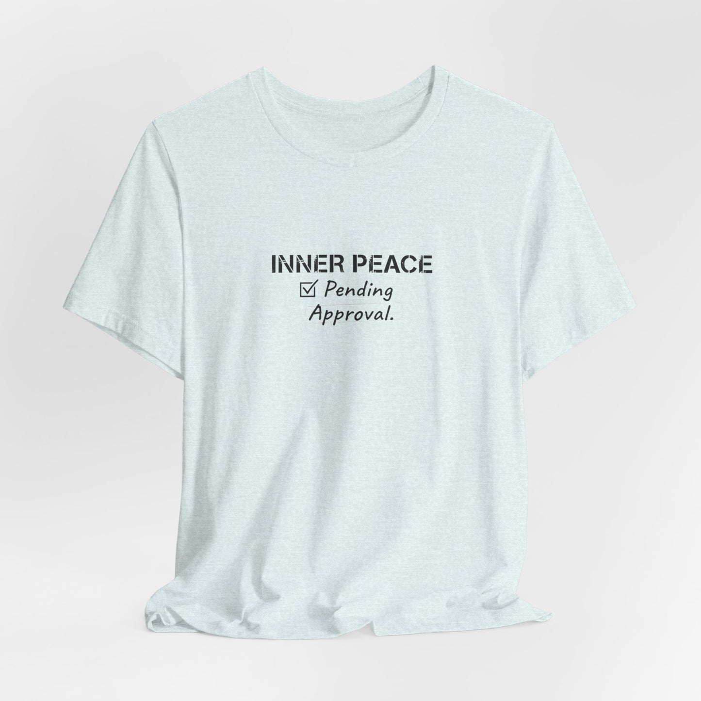 Inner Peace Pending Approval T-Shirt | Minimal Text Tee, White Crewneck