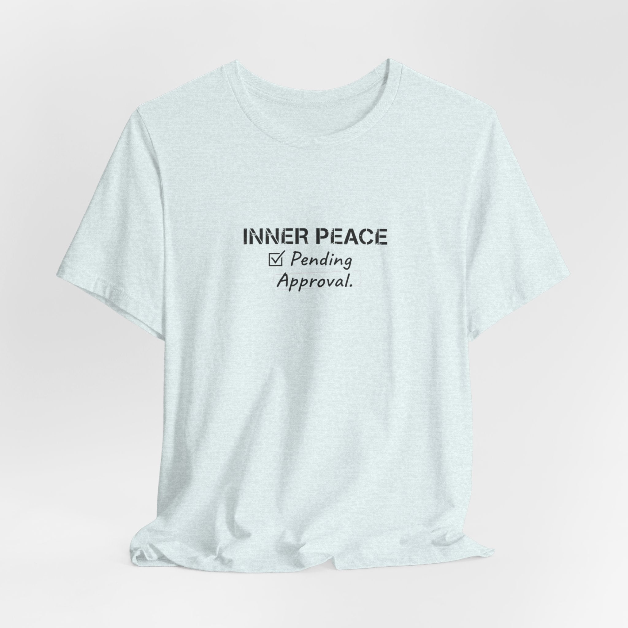 Inner Peace Pending Approval T-Shirt | Minimal Text Tee, White Crewneck