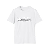 Cute story. T-Shirt | Minimal Text Tee, Typography Shirt