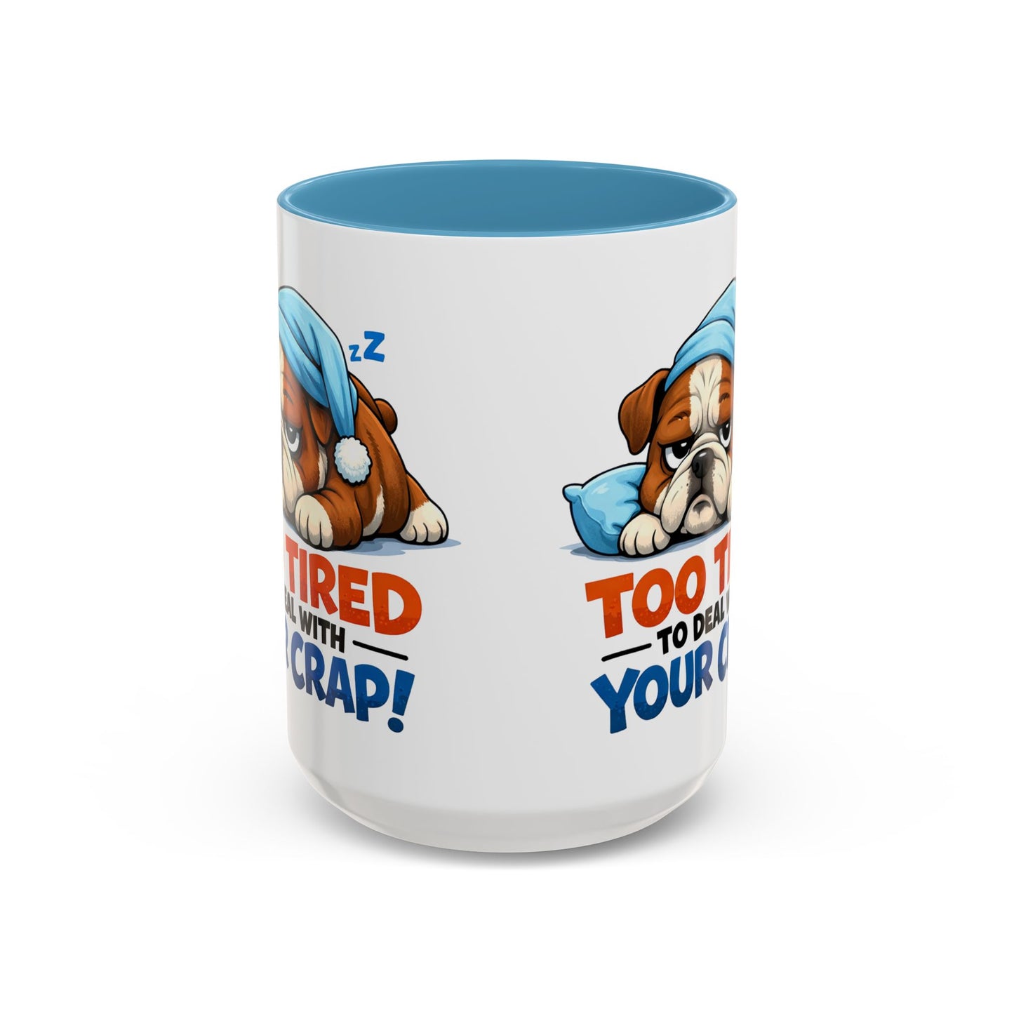 Too Tired to Deal With Your Crap Mug | Accent Coffee Mug 11oz 15oz