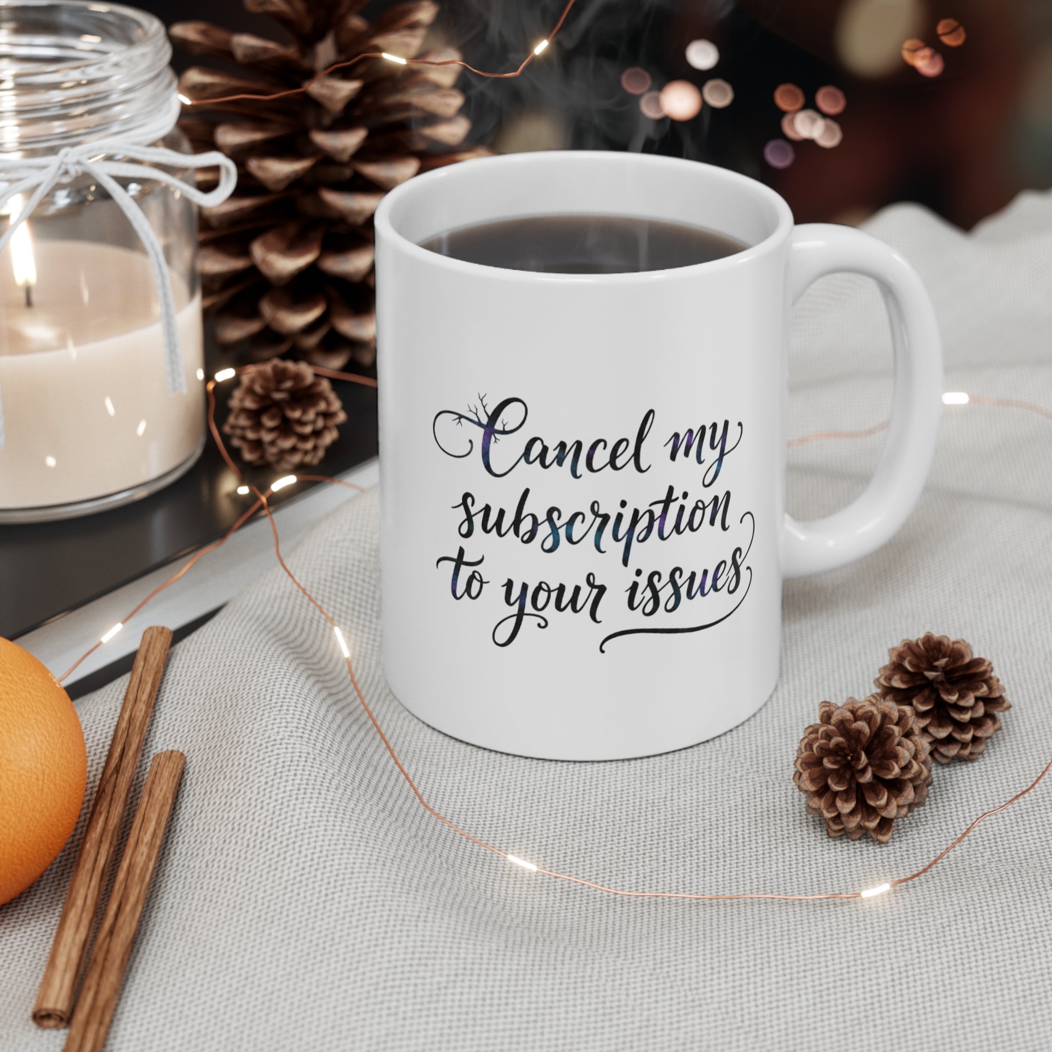 Cancel My Subscription to Your Issues mug | funny quote coffee cup