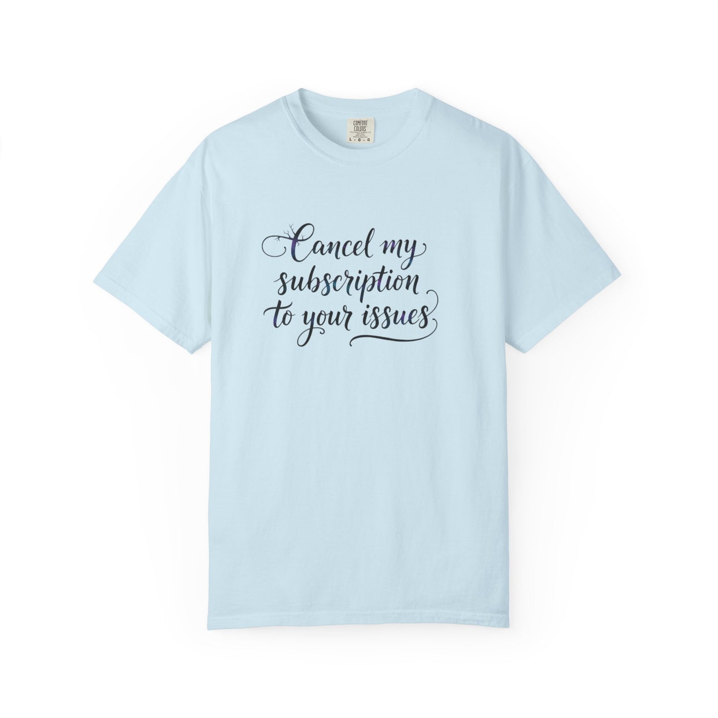 Cancel my subscription to your issues T-Shirt | Minimal Text Tee