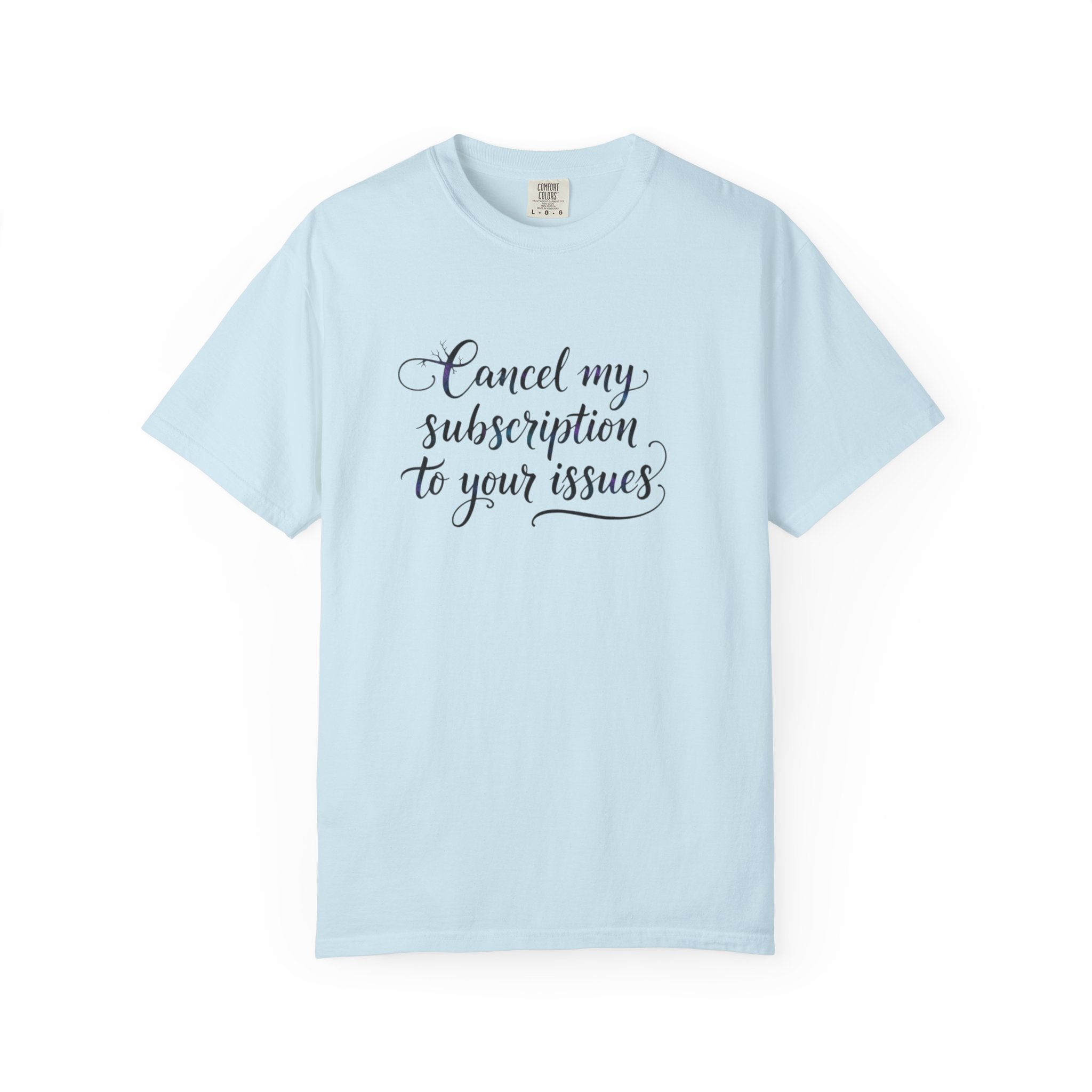 Cancel my subscription to your issues T-Shirt | Minimal Text Tee