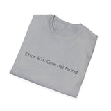 Error 404 Care Not Found T-Shirt | Minimal Tech Humor Tee