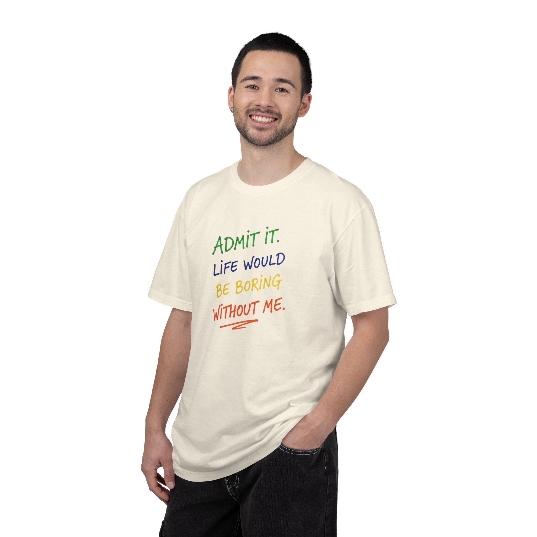 Admit It Life Would Be Boring Without Me T-shirt | Funny Rainbow Quote Tee
