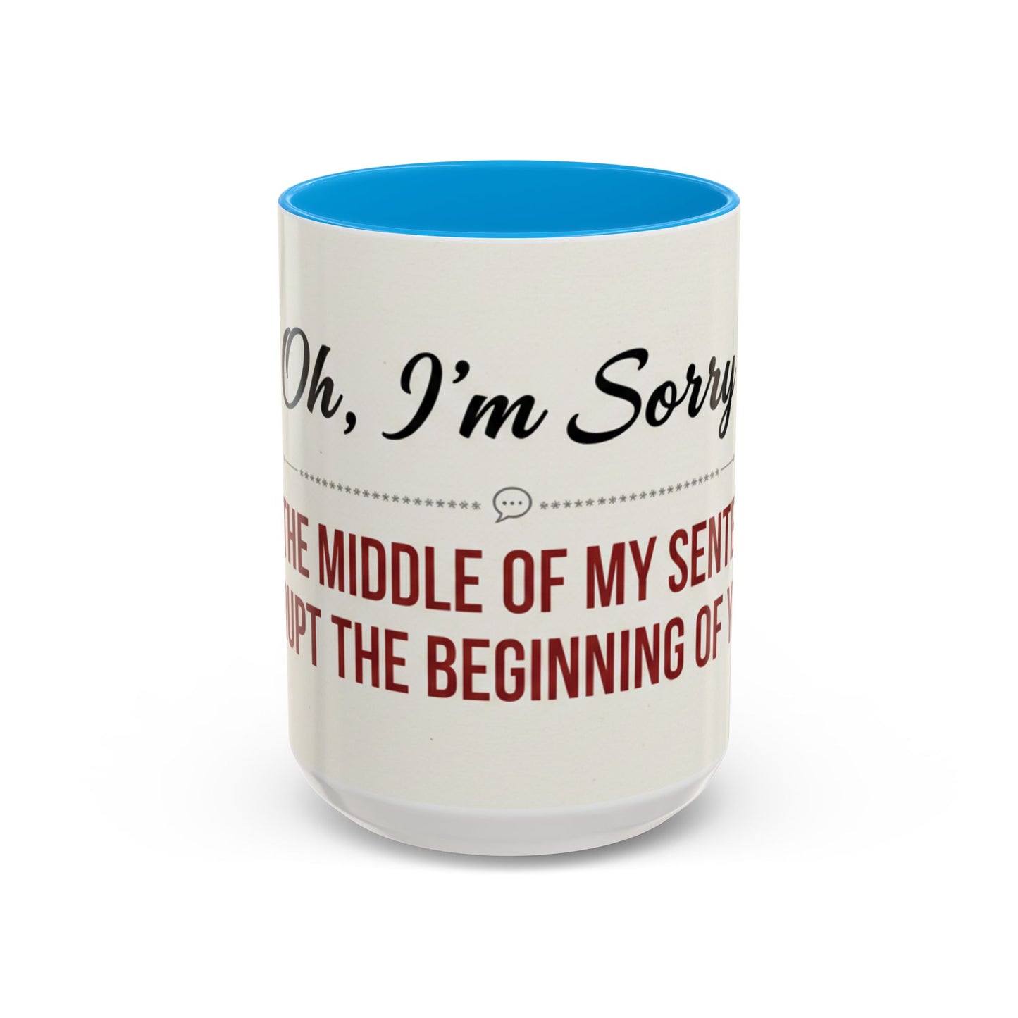 Funny Oh I'm Sorry mug