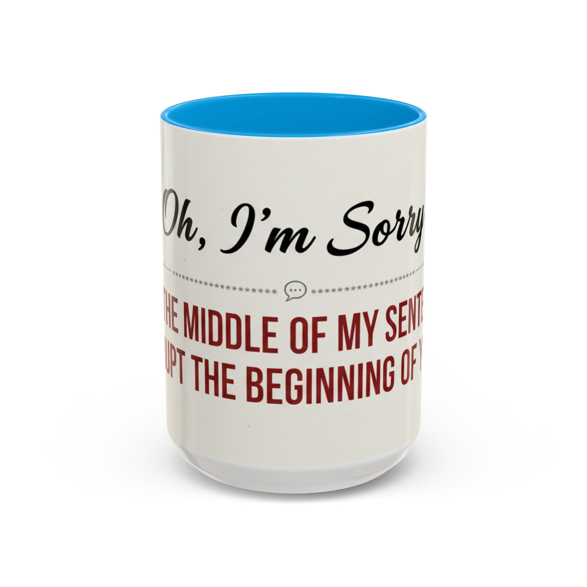 Funny Oh I'm Sorry mug