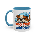 Too Tired to Deal With Your Crap Mug | Accent Coffee Mug 11oz 15oz