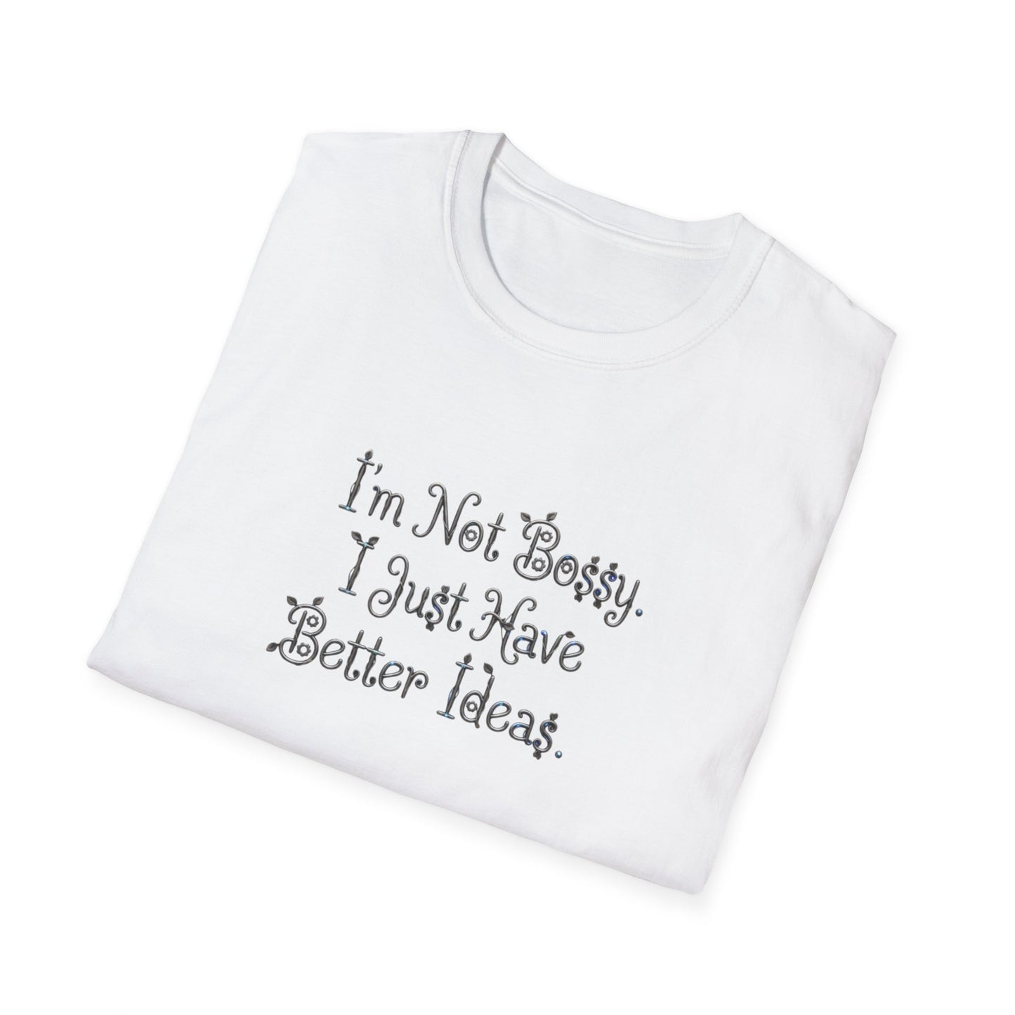 I'm Not Bossy I Just Have Better Ideas T-Shirt | Funny Quote Tee
