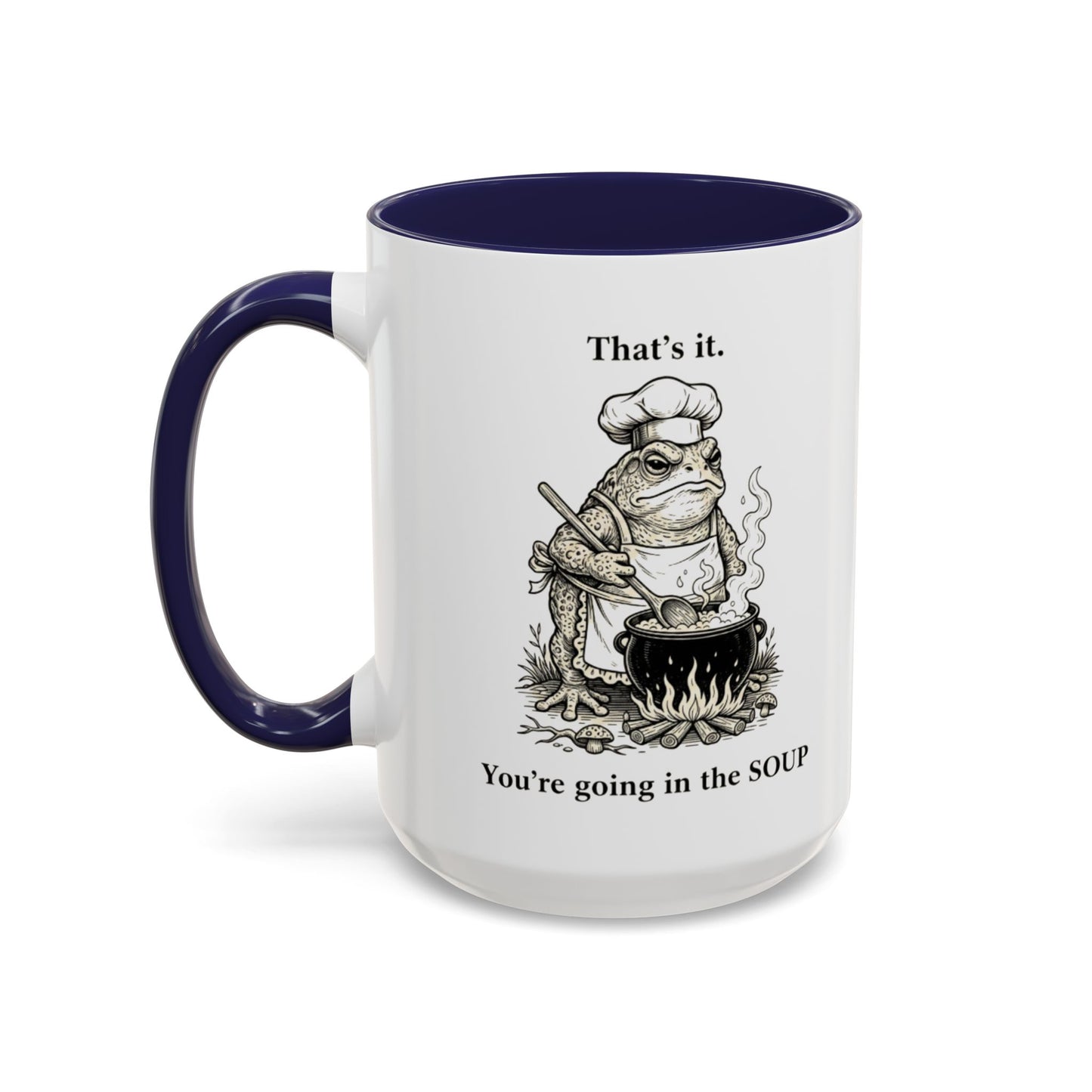 That's it. You're going in the Soup mug | Accent Coffee Mug