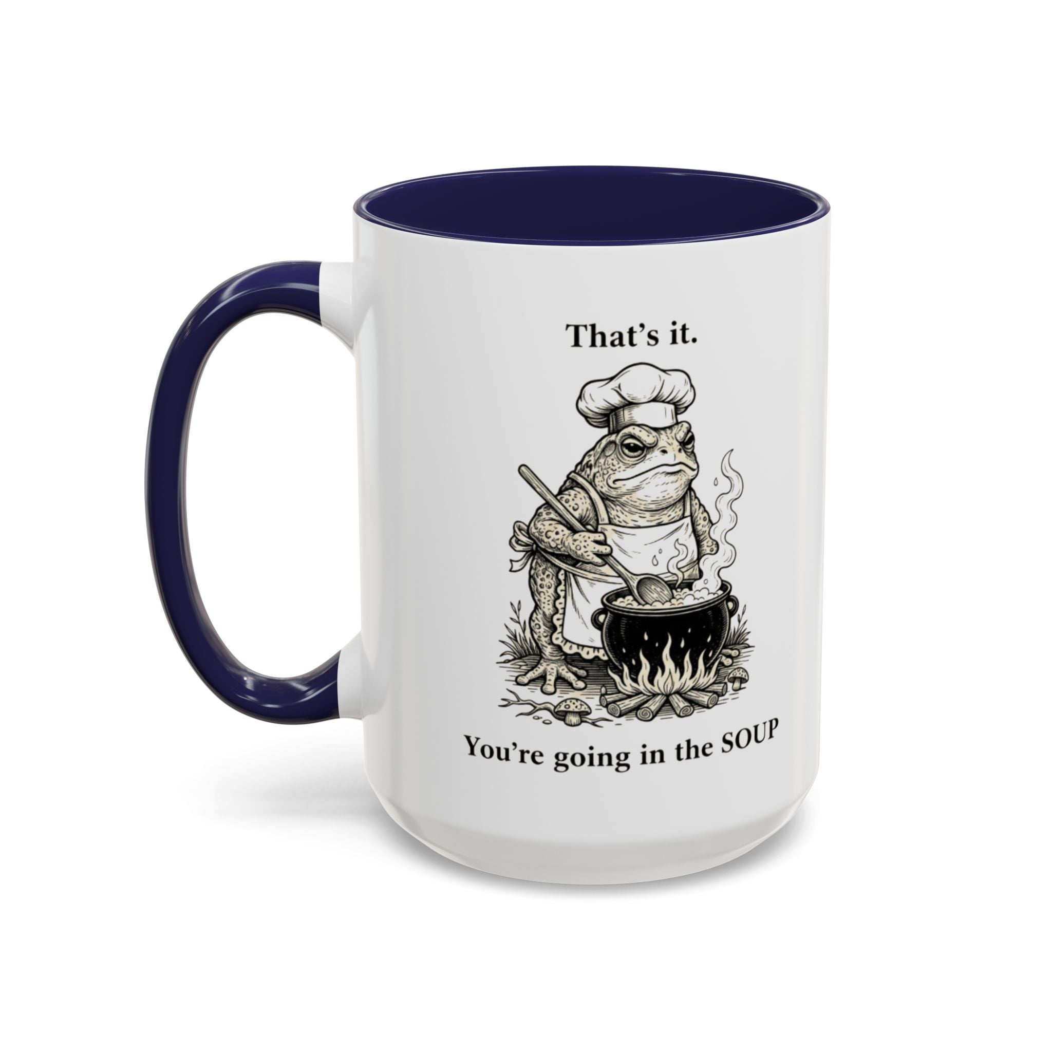 That's it. You're going in the Soup mug | Accent Coffee Mug