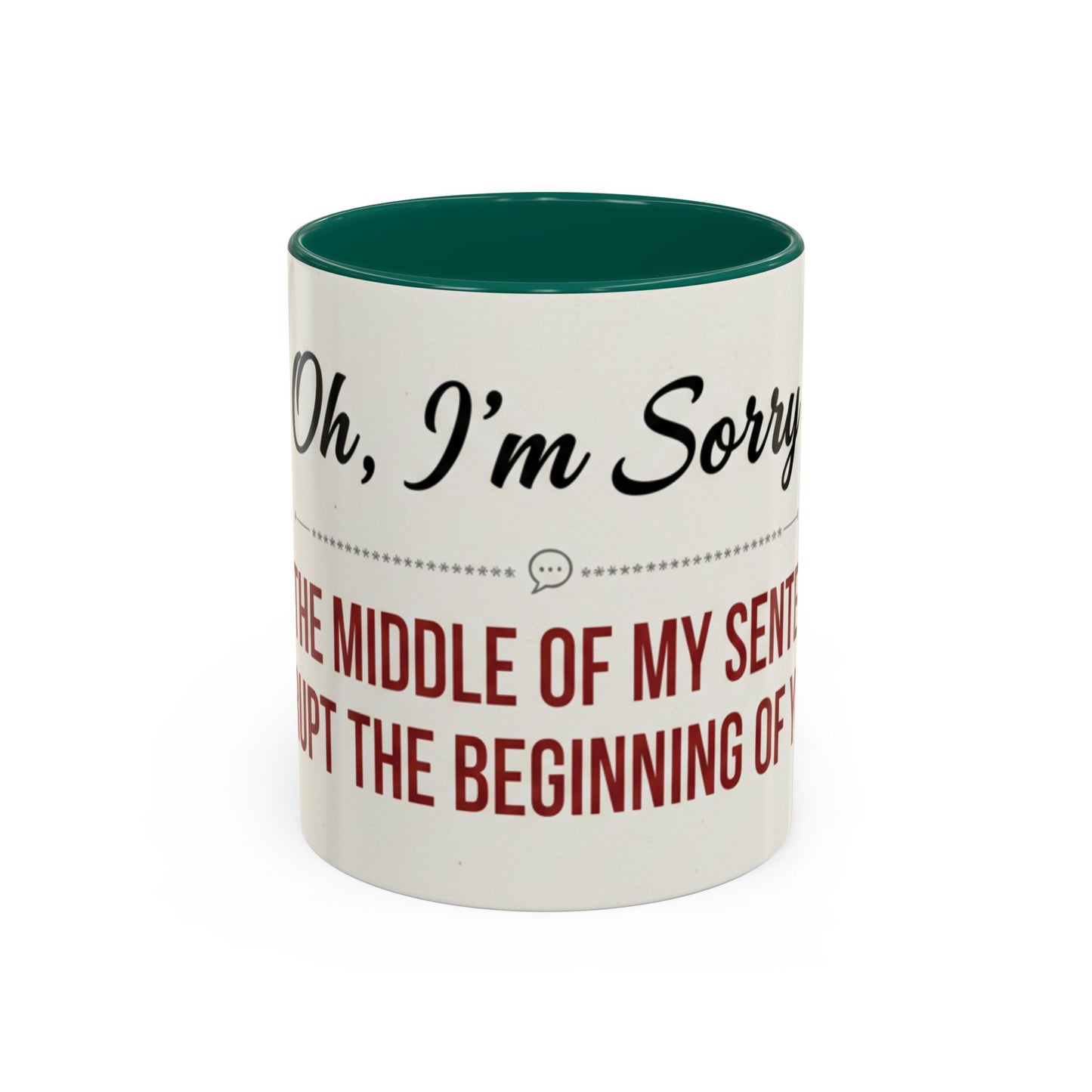 Funny Oh I'm Sorry mug