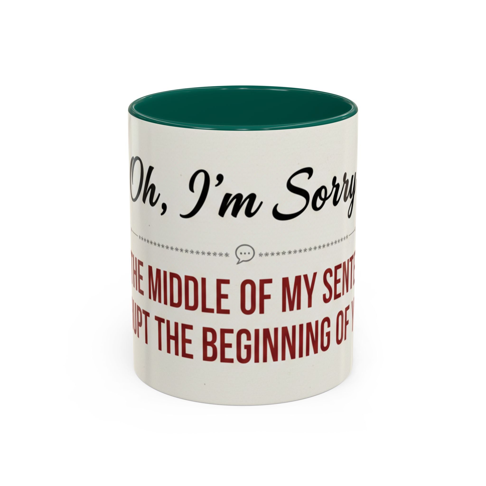 Funny Oh I'm Sorry mug