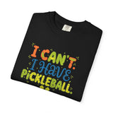 I Can't I Have Pickleball T-Shirt | Pickleball Funny Graphic Tee