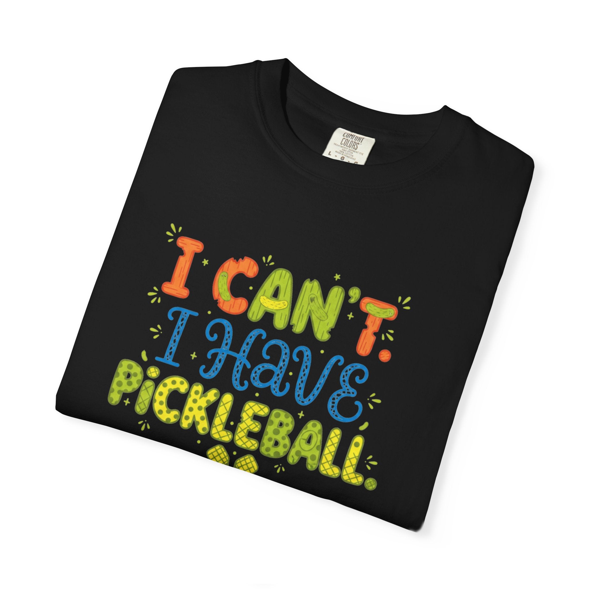 I Can't I Have Pickleball T-Shirt | Pickleball Funny Graphic Tee