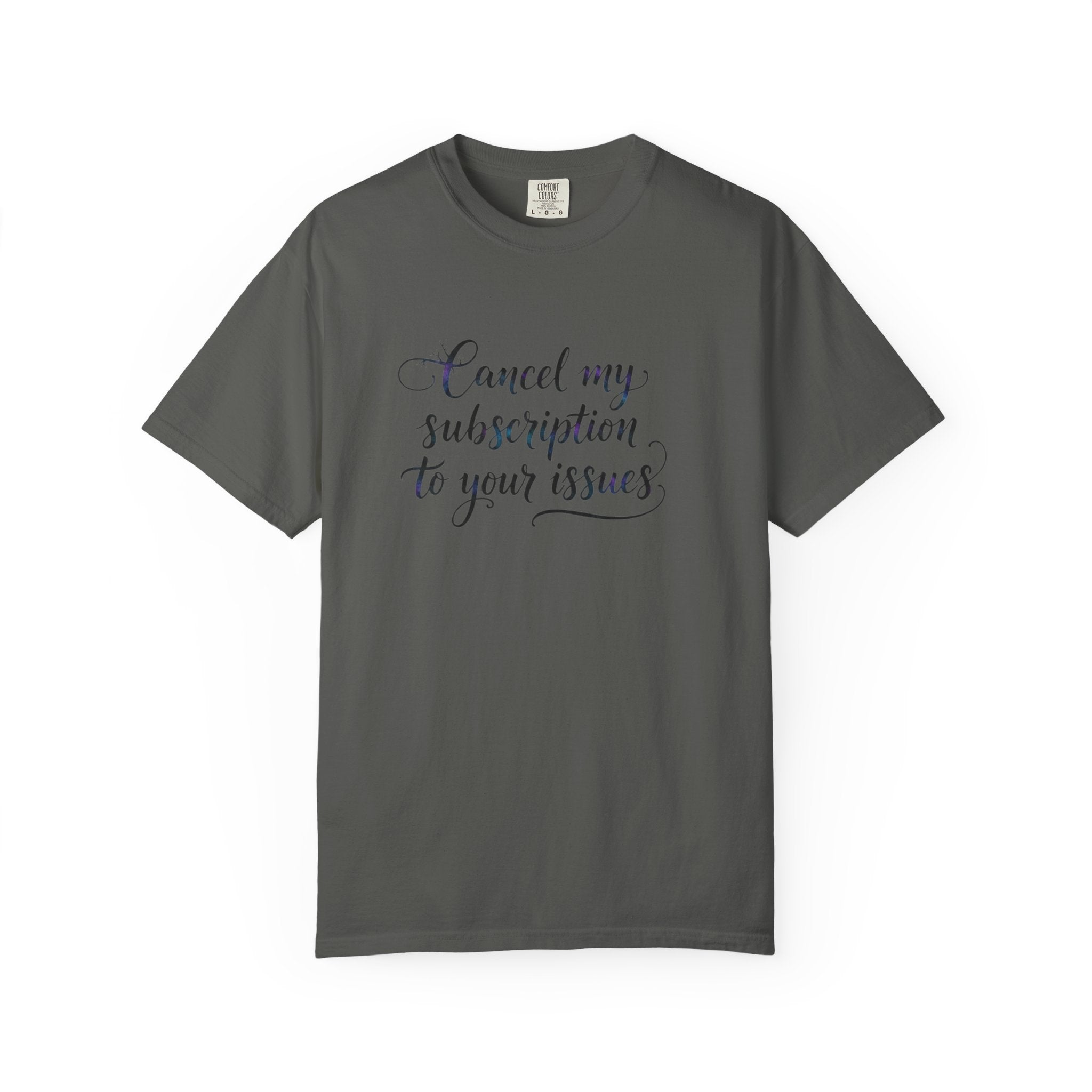 Cancel my subscription to your issues T-Shirt | Minimal Text Tee