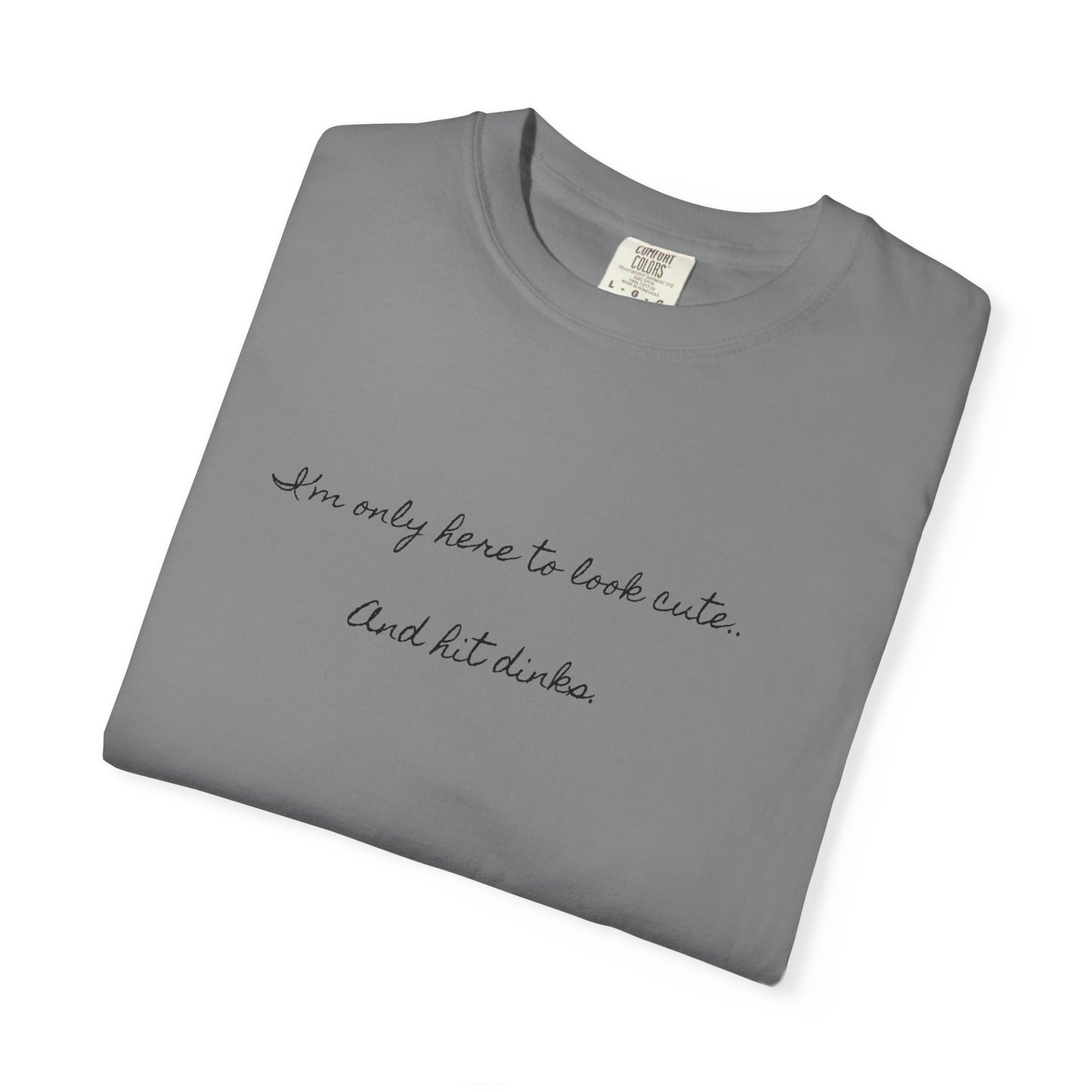 I'm only here to look cute . Pickleball tee T-Shirt | Minimal Script Graphic