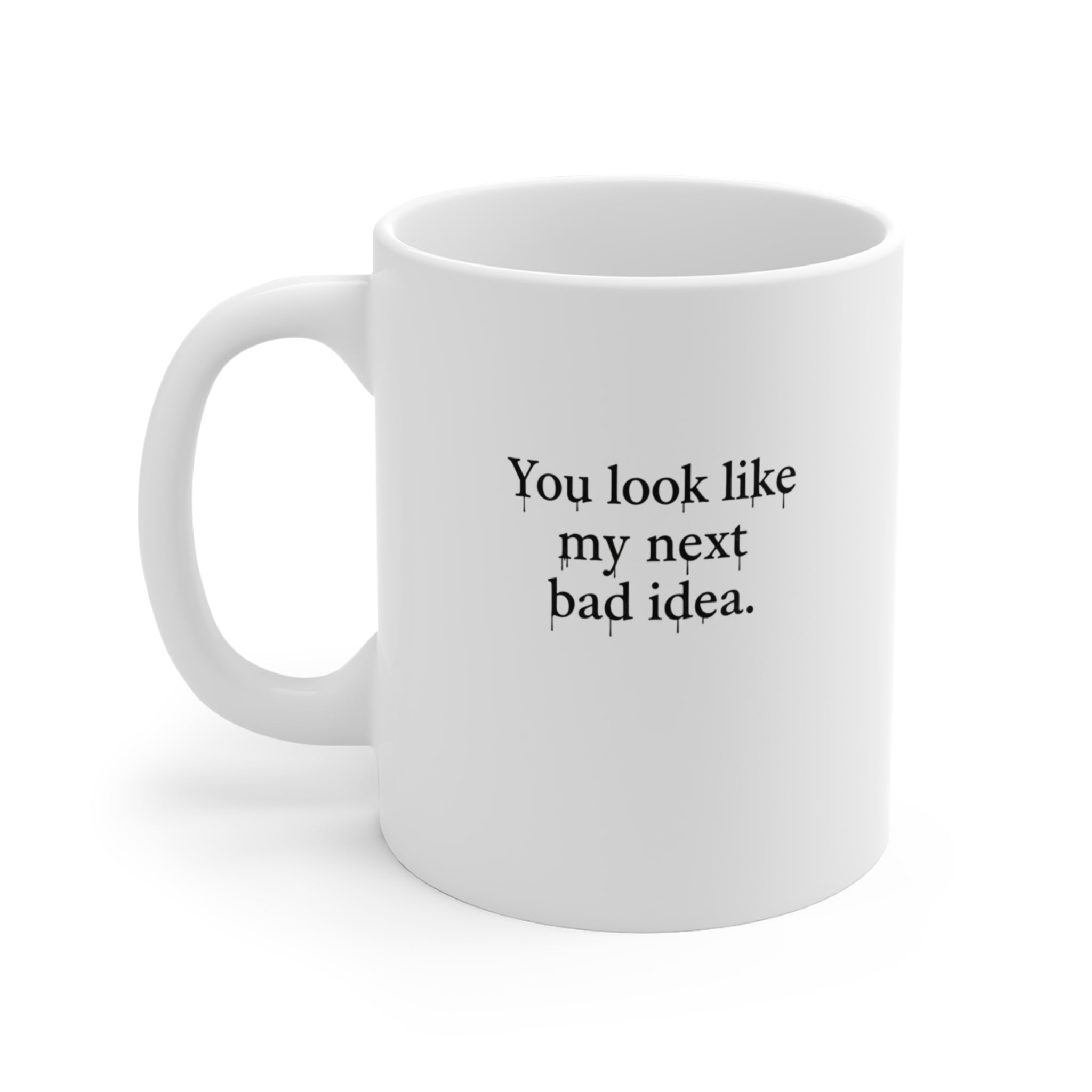 You Look Like My Next Bad Idea Mug | Funny Quote Coffee Cup
