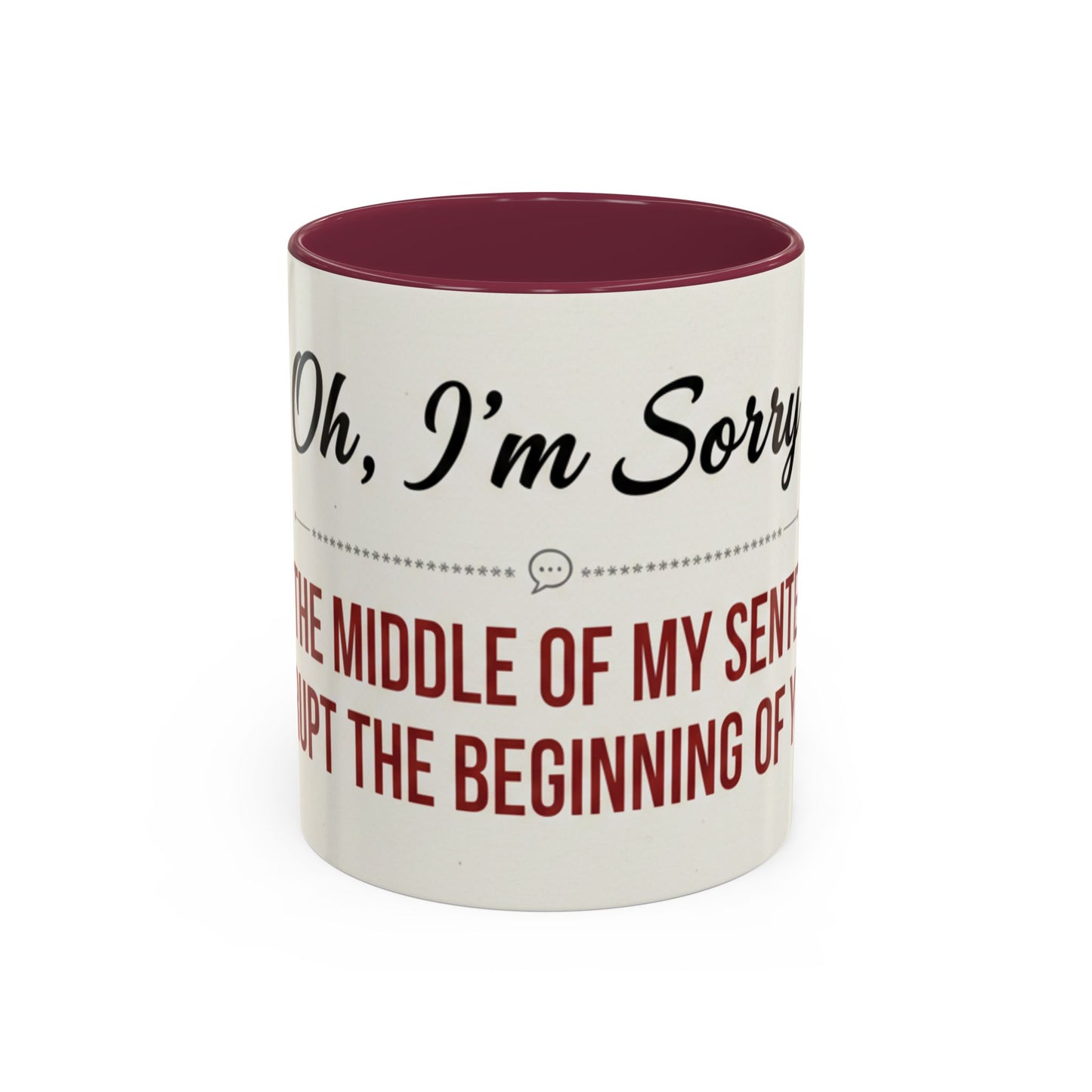 Funny Oh I'm Sorry mug