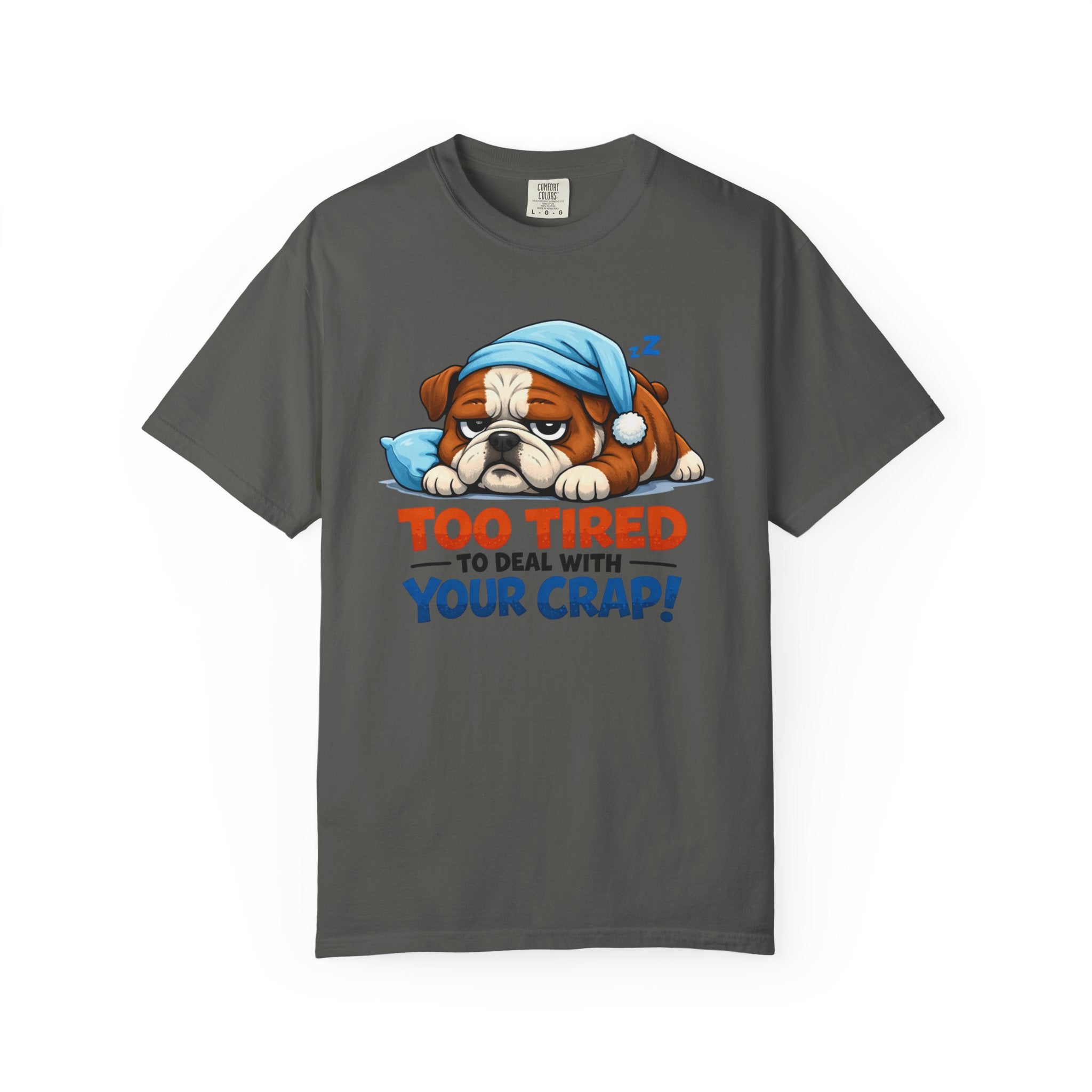 Sleeping Bulldog Illustration Too Tired To Deal With Your Crap T-Shirt