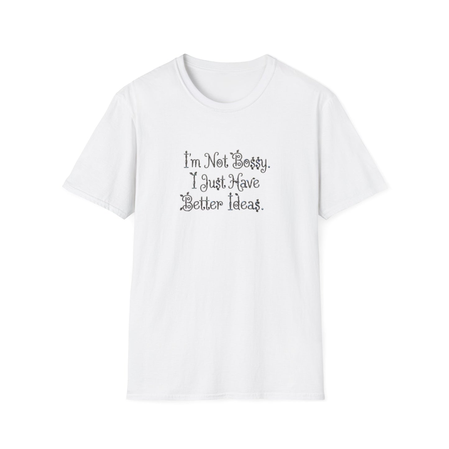 I'm Not Bossy I Just Have Better Ideas T-Shirt | Funny Quote Tee