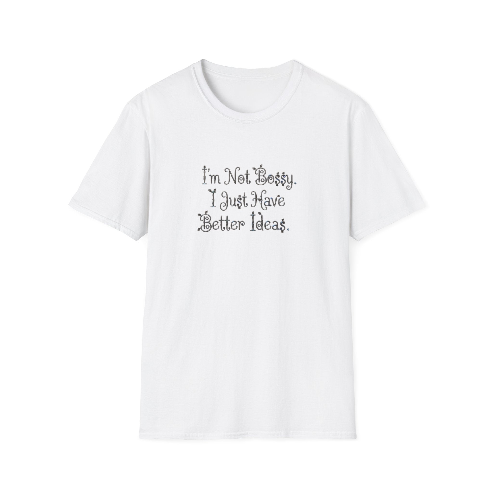I'm Not Bossy I Just Have Better Ideas T-Shirt | Funny Quote Tee