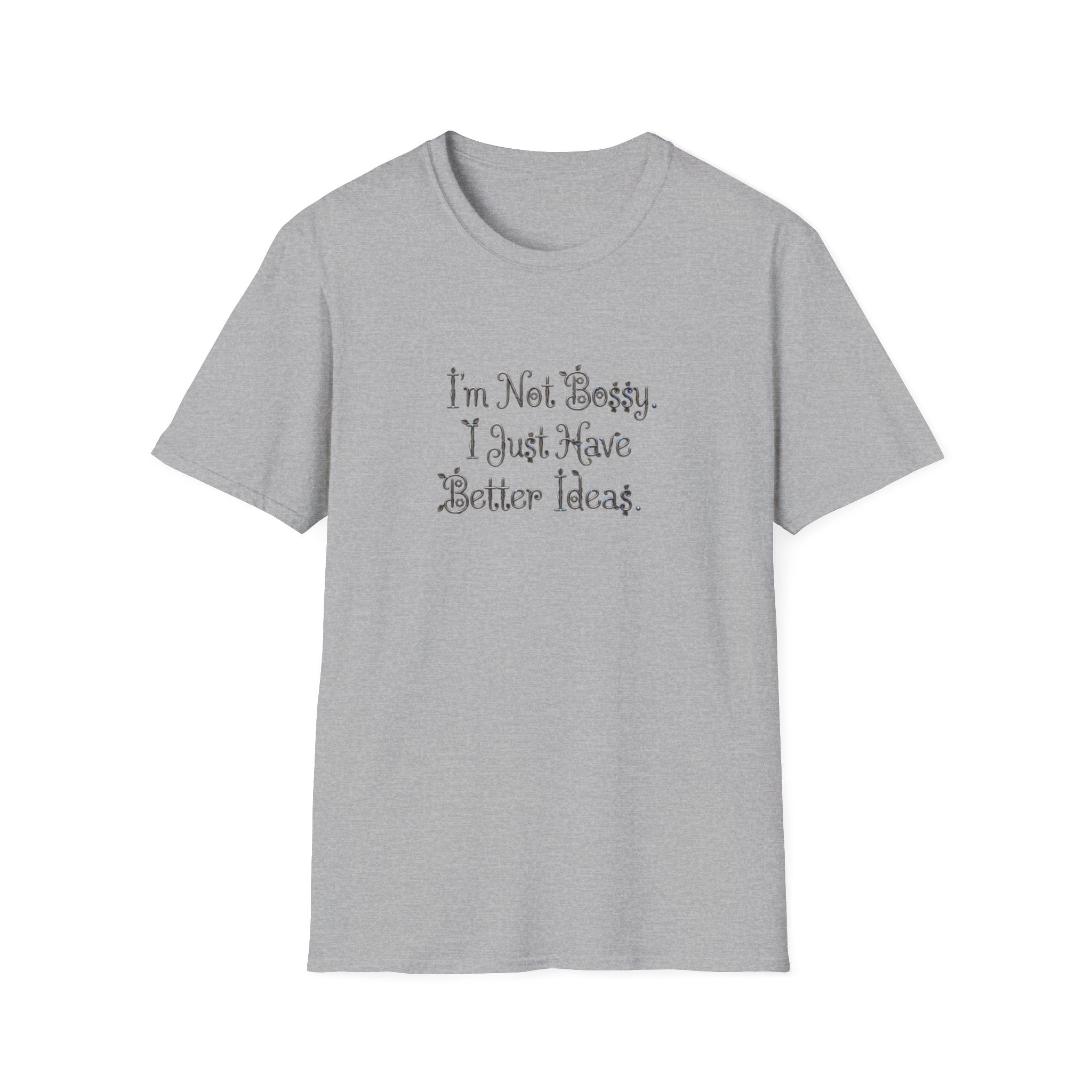 I'm Not Bossy I Just Have Better Ideas T-Shirt | Funny Quote Tee