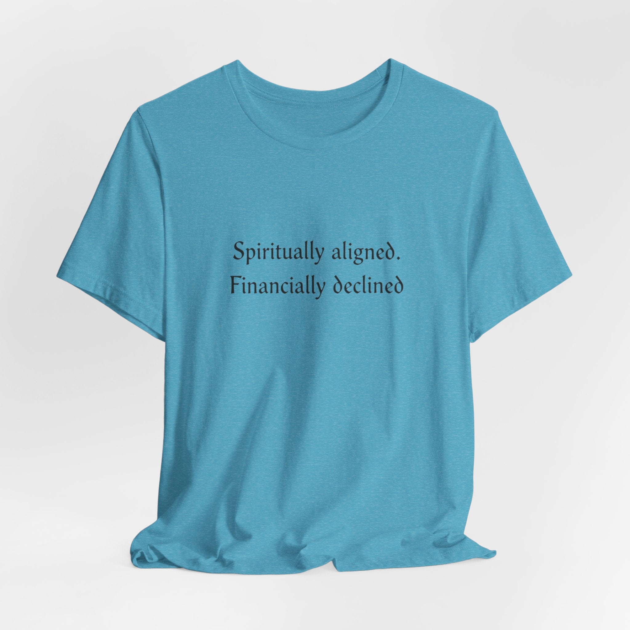 Spiritually aligned financially declined T-Shirt | Funny Spiritual Quote Tee
