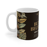 But First Become Here mug | Sun, botanical coffee quote, mindfulness 11oz