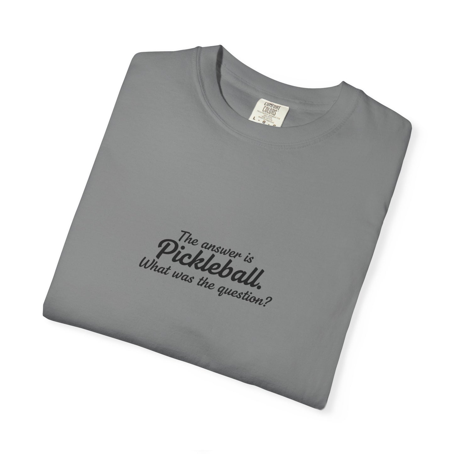 Pickleball Quote T-shirt | 'The answer is pickleball' Text Tee
