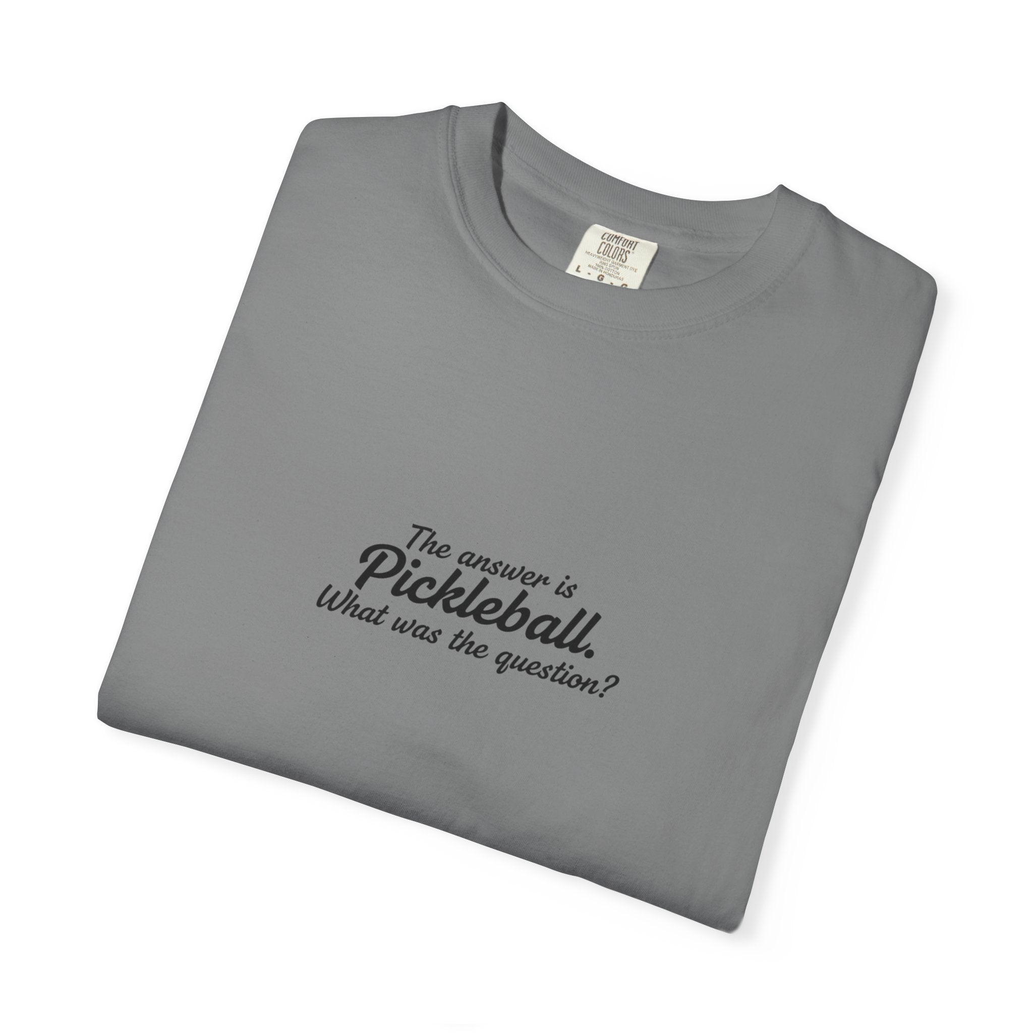 Pickleball Quote T-shirt | 'The answer is pickleball' Text Tee