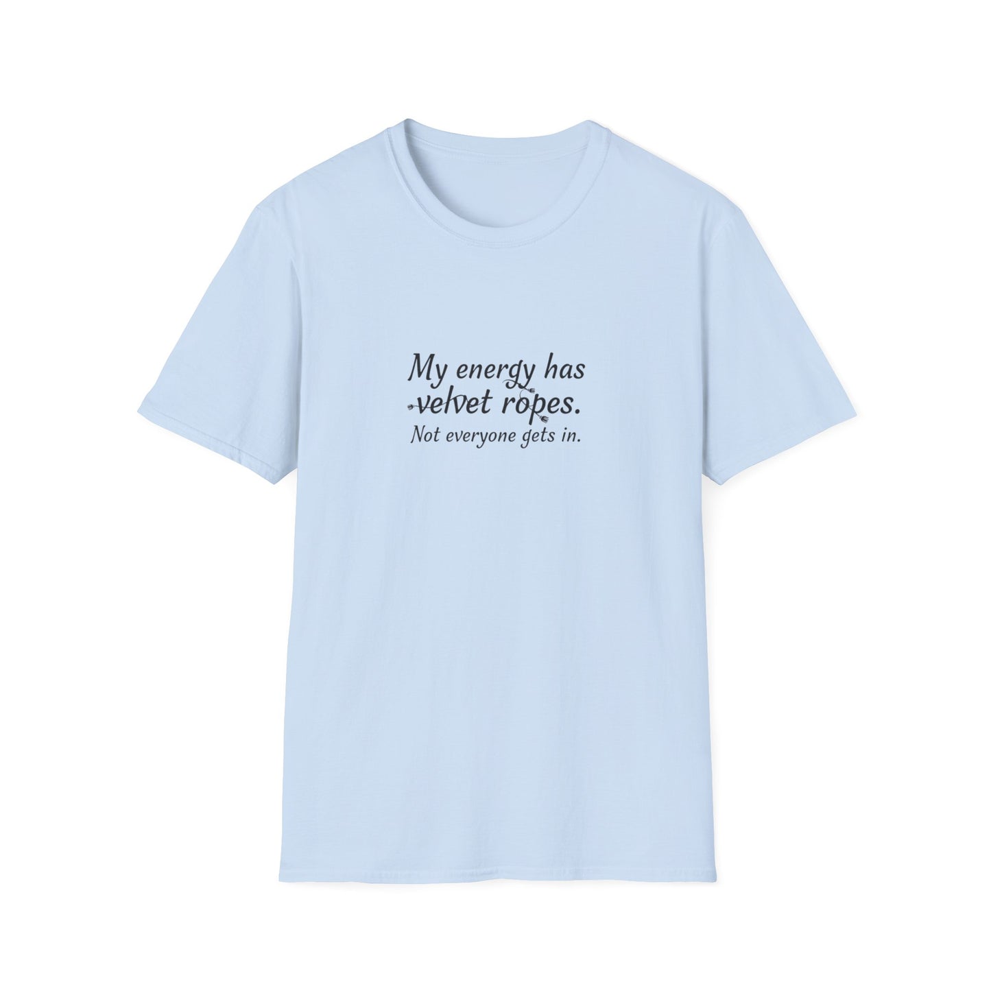 My energy has velvet ropes - Unisex Softstyle T-Shirt