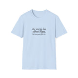 My energy has velvet ropes - Unisex Softstyle T-Shirt